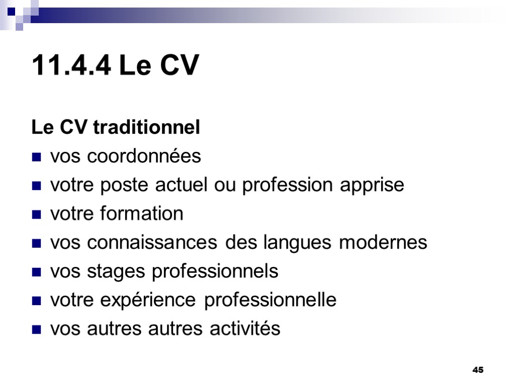 45 11.4.4 Le CV Le CV traditionnel vos coordonnées votre poste actuel ou profession 45 11.4.4 Le CV Le CV traditionnel vos coordonnées votre poste actuel ou profession